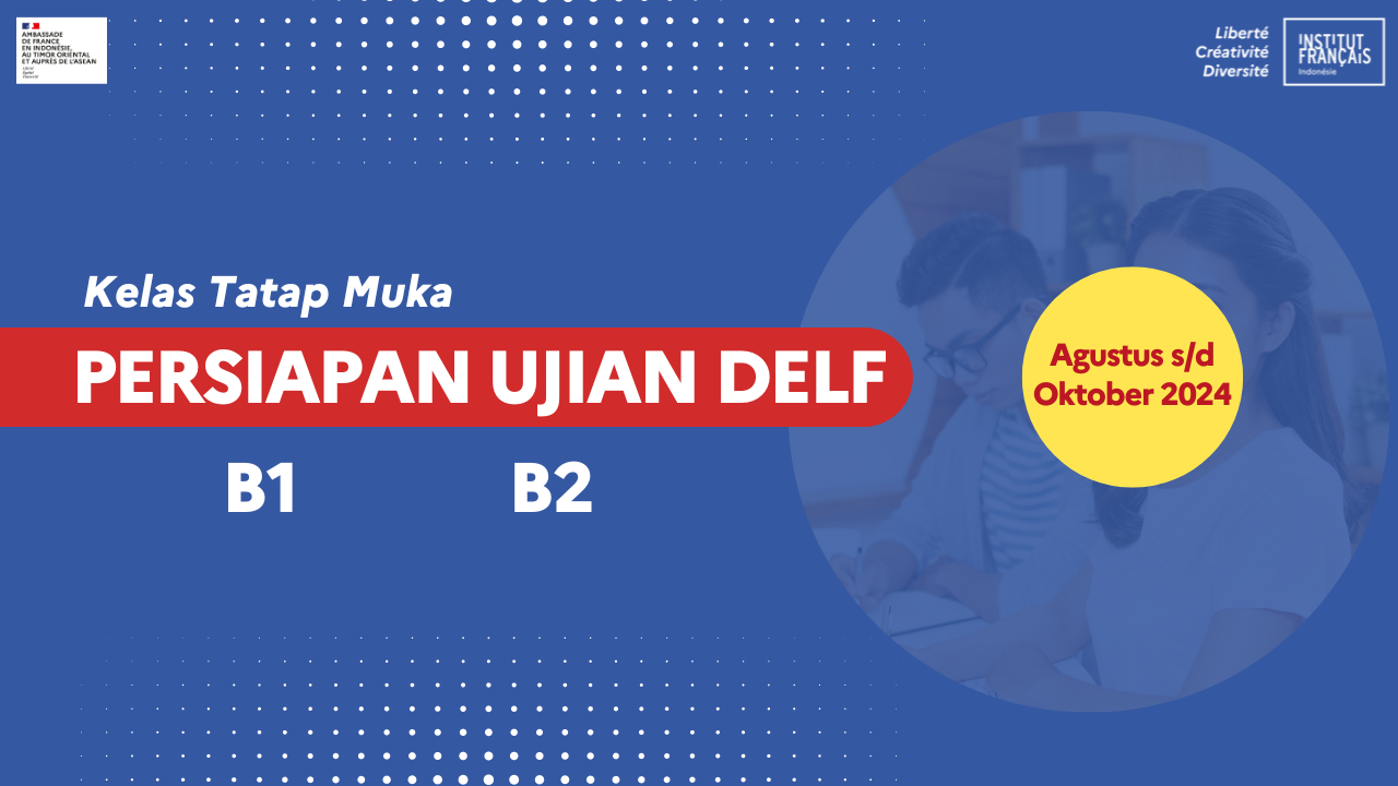 Kelas Tatap Muka Persiapan Ujian DELF B1 & B2